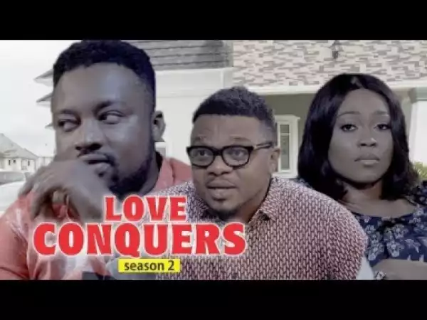Video: LOVE CONQUERS 2 | 2018 Latest Nigerian Nollywood Movie
